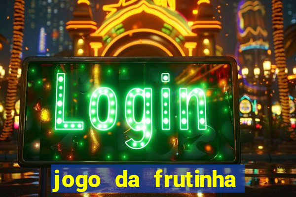 jogo da frutinha que paga dinheiro